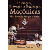 INICIAÇÃO, ELEVAÇÃO E EXALTAÇÃO MAÇÔNICAS