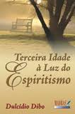 TERCEIRA IDADE A LUZ DO ESPIRITISMO