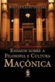 ENSAIOS SOBRE FILOSOFIA E CULTURA MAÇÔNICA